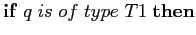 $ \mathbf{if} q is of type T1 \mathbf{then}$